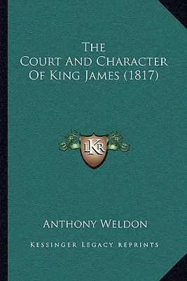 La cour et le caractère du roi Jacques (1817) - The Court And Character Of King James (1817)