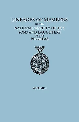Lignées des membres de la National Society of the Sons and Daughters of the Pilgrims, jusqu'au 1er janvier 1929. en deux volumes. Volume I - Lineages of Members of the National Society of the Sons and Daughters of the Pilgrims, to January 1, 1929. in Two Volumes. Volume I