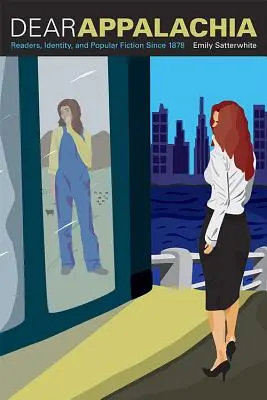 Chère Appalachie : Lecteurs, identité et fiction populaire depuis 1878 - Dear Appalachia: Readers, Identity, and Popular Fiction Since 1878