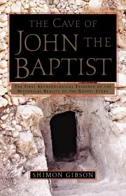 La grotte de Jean-Baptiste : La première preuve archéologique de la réalité historique du récit évangélique - The Cave of John the Baptist: The First Archaeological Evidence of the Historical Reality of the Gospel Story