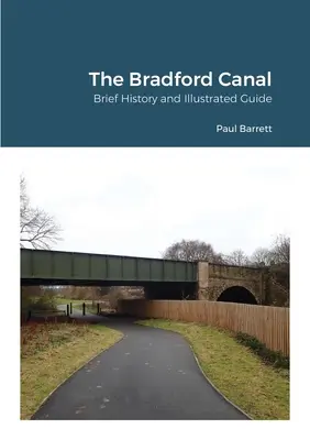 Le canal de Bradford : Brève histoire et guide illustré - The Bradford Canal: Brief History and Illustrated Guide