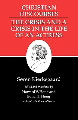 Écrits de Kierkegaard, XVII, tome 17 : Discours chrétiens : La crise et la crise dans la vie d'une actrice. - Kierkegaard's Writings, XVII, Volume 17: Christian Discourses: The Crisis and a Crisis in the Life of an Actress.