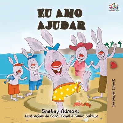 Eu Amo Ajudar : J'aime aider - livre pour enfants en portugais brésilien - Eu Amo Ajudar: I Love to Help- Brazilian Portuguese book for kids