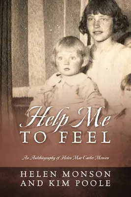 Aidez-moi à ressentir : Autobiographie de Helen Mar Carter Monson - Help Me To Feel: An Autobiography of Helen Mar Carter Monson