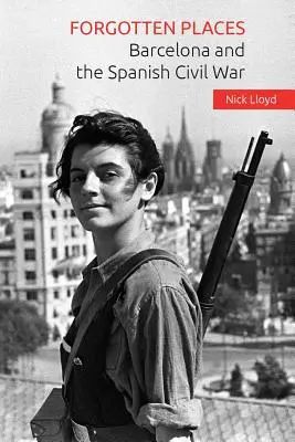 Lieux oubliés : Barcelone et la guerre civile espagnole - Forgotten Places: Barcelona and the Spanish Civil War