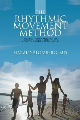 La méthode du mouvement rythmique : Une approche révolutionnaire pour améliorer la santé et le bien-être - The Rhythmic Movement Method: A Revolutionary Approach to Improved Health and Well-Being