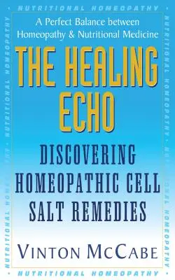 L'écho guérisseur : A la découverte des remèdes homéopathiques à base de sels cellulaires - The Healing Echo: Discovering Homeopathic Cell Salt Remedies