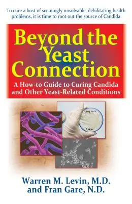 Au-delà de la connexion à la levure : Un guide pratique pour guérir le Candida et d'autres affections liées à la levure - Beyond the Yeast Connection: A How-To Guide to Curing Candida and Other Yeast-Related Conditions