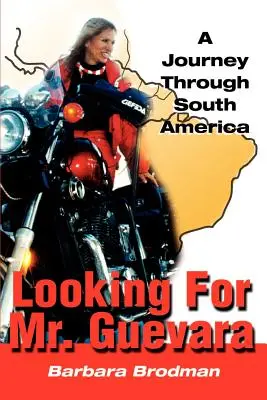 À la recherche de M. Guevara : Un voyage à travers l'Amérique du Sud - Looking for Mr. Guevara: A Journey Through South America