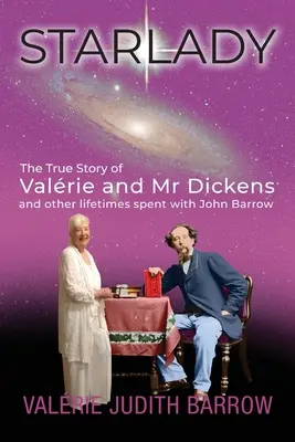 Starlady : L'histoire vraie de Valrie et de M. Dickens et d'autres vies passées avec John Barrow - Starlady: The True Story of Valrie and Mr. Dickens and other lifetimes spent with John Barrow