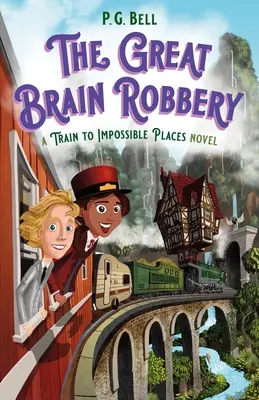 Le grand braquage des cerveaux : Un roman sur le train des lieux impossibles - Great Brain Robbery: A Train to Impossible Places Novel