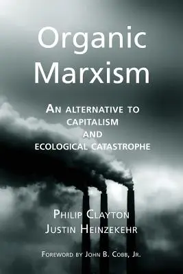 Le marxisme organique : Une alternative au capitalisme et à la catastrophe écologique - Organic Marxism: An Alternative to Capitalism and Ecological Catastrophe