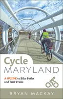 Cycle Maryland : Guide des pistes cyclables et des chemins de fer - Cycle Maryland: A Guide to Bike Paths and Rail Trails