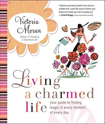 Vivre une vie charmante : votre guide pour trouver la magie dans chaque instant de chaque jour - Living a Charmed Life: Your Guide to Finding Magic in Every Moment of Every Day