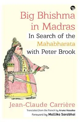 Big Bhishma in Madras : A la recherche du Mahabharata avec Peter Brook - Big Bhishma in Madras: In Search of the Mahabharata with Peter Brook