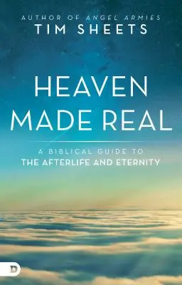 Le ciel en vrai : un guide biblique de la vie après la mort et de l'éternité - Heaven Made Real: A Biblical Guide to the Afterlife and Eternity