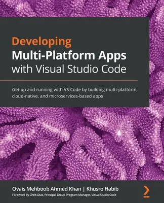 Développer des applications multiplateformes avec Visual Studio Code : Le développement d'applications multiplateformes, cloud-natives et microservices avec VS Code. - Developing Multi-Platform Apps with Visual Studio Code: Get up and running with VS Code by building multi-platform, cloud-native, and microservices-ba