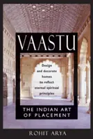 Vaastu : L'art indien du placement : Concevoir et décorer les maisons pour refléter les principes spirituels éternels - Vaastu: The Indian Art of Placement: Design and Decorate Homes to Reflect Eternal Spiritual Principles