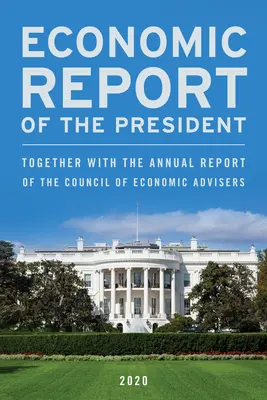 Rapport économique du président, février 2020 : Avec le rapport annuel du Conseil des conseillers économiques - Economic Report of the President, February 2020: Together with the Annual Report of the Council of Economic Advisers