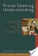 La louange à la recherche de la compréhension : Lire les Psaumes avec Augustin - Praise Seeking Understanding: Reading the Psalms with Augustine