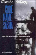 Claude McKay, nom de code Sasha : le marxisme noir queer et la Renaissance de Harlem - Claude McKay, Code Name Sasha: Queer Black Marxism and the Harlem Renaissance
