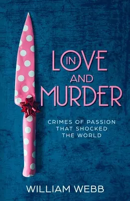 L'amour et le meurtre : Les crimes passionnels qui ont choqué le monde - In Love and Murder: Crimes of Passion That Shocked the World