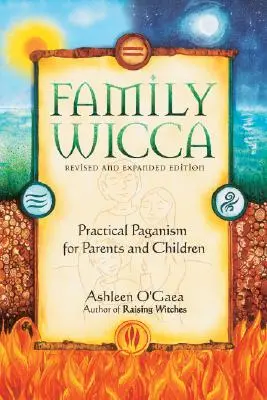 Wicca familiale, édition révisée et augmentée : Le paganisme pratique pour les parents et les enfants - Family Wicca, Revised and Expanded Edition: Practical Paganism for Parents and Children