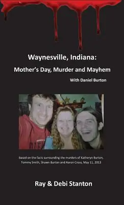 Waynesville, Indiana : Fête des mères, meurtre et désordre - Waynesville, Indiana: Mother's Day, Murder and Mayhem