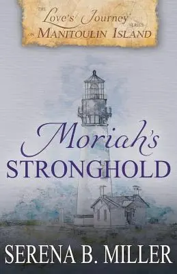 Le voyage de l'amour sur l'île Manitoulin : La forteresse de Moriah - Love's Journey on Manitoulin Island: Moriah's Stronghold