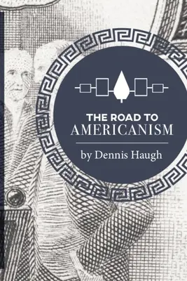 La route de l'américanisme : L'histoire constitutionnelle des États-Unis - The Road to Americanism: The Constitutional History of the United States