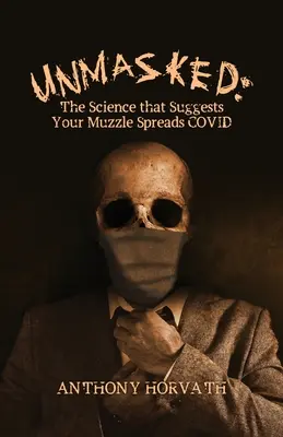 UnMasked : La science qui suggère que votre bouche à feu propage le COVID - UnMasked: The Science that Suggests Your Muzzle Spreads COVID