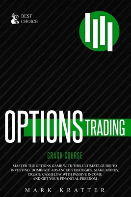 Options Trading Crash Course : Maîtriser le jeu des options avec ce guide efficace de l'investissement. Dominez les stratégies avancées, gagnez de l'argent, créez des liquidités. - Options Trading Crash Course: Master the Options Game with this Effective Guide to Investing. Dominate Advanced Strategies, Make Money, Create Cashf