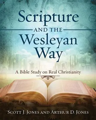 L'Écriture et la voie wesleyenne : Une étude biblique sur le vrai christianisme - Scripture and the Wesleyan Way: A Bible Study on Real Christianity