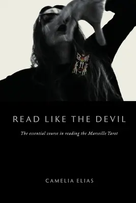 Lire comme le diable : Le cours essentiel de lecture du Tarot de Marseille - Read Like The Devil: The Essential Course in Reading the Marseille Tarot