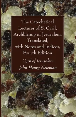 Les conférences catéchétiques de S. Cyrille, archevêque de Jérusalem, traduites, avec notes et index, quatrième édition - The Catechetical Lectures of S. Cyril, Archbishop of Jerusalem, Translated, with Notes and Indices, Fourth Edition