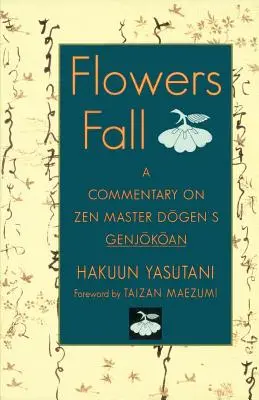 La chute des fleurs : Un commentaire sur le Genjokoan de Dogen - Flowers Fall: A Commentary on Dogen's Genjokoan