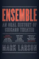 Ensemble : Une histoire orale du théâtre de Chicago - Ensemble: An Oral History of Chicago Theater