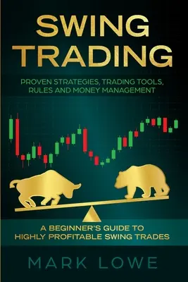 Swing Trading : Guide du débutant pour des opérations de swing très rentables - Stratégies éprouvées, outils de trading, règles et gestion de l'argent - Swing Trading: A Beginner's Guide to Highly Profitable Swing Trades - Proven Strategies, Trading Tools, Rules, and Money Management