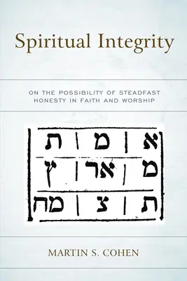 L'intégrité spirituelle : De la possibilité d'une honnêteté inébranlable dans la foi et le culte - Spiritual Integrity: On the Possibility of Steadfast Honesty in Faith and Worship