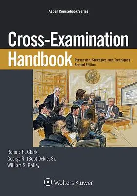 Manuel du contre-interrogatoire : Persuasion, stratégies et techniques - Cross-Examination Handbook: Persuasion, Strategies, and Technique