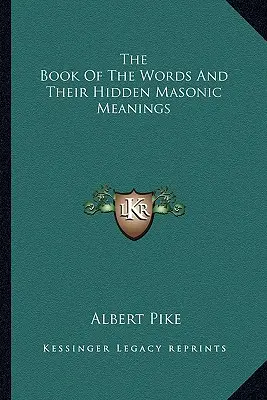 Le livre des mots et leurs significations maçonniques cachées - The Book Of The Words And Their Hidden Masonic Meanings