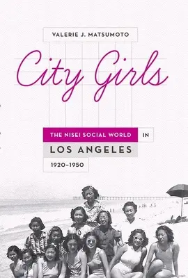 Les filles de la ville : Le monde social des Nisei à Los Angeles, 1920-1950 - City Girls: The Nisei Social World in Los Angeles, 1920-1950