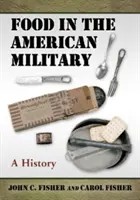 L'alimentation dans l'armée américaine : Une histoire - Food in the American Military: A History