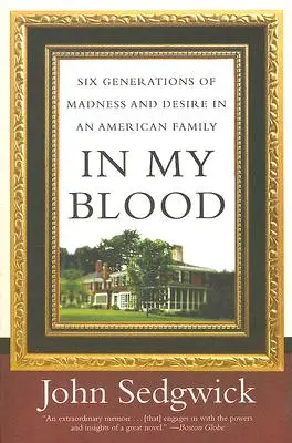 Dans mon sang : Six générations de folie et de désir dans une famille américaine - In My Blood: Six Generations of Madness and Desire in an American Family