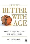 S'améliorer avec l'âge : améliorer le marketing à l'ère du vieillissement - Getting Better with Age: Improving Marketing in the Age of Aging