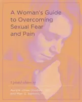 Guide à l'usage des femmes pour surmonter la peur et la douleur sexuelles - A Woman's Guide to Overcoming Sexual Fear and Pain