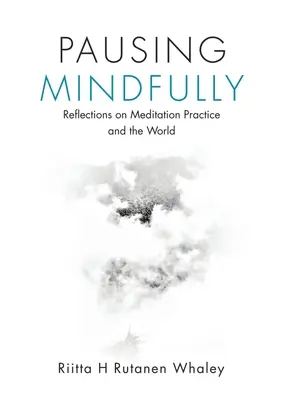 Pausing Mindfully : Réflexions sur la pratique de la méditation et le monde - Pausing Mindfully: Reflections on Meditation Practice and the World