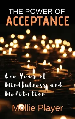 Le pouvoir de l'acceptation : Un an de pleine conscience et de méditation - The Power Of Acceptance: One Year Of Mindfulness And Meditation