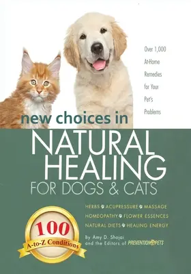 Les nouveaux choix de la médecine naturelle pour les chiens et les chats : Herbes, acupression, massage, homéopathie, élixirs floraux, régimes naturels, énergie de guérison - New Choices in Natural Healing for Dogs & Cats: Herbs, Acupressure, Massage, Homeopathy, Flower Essences, Natural Diets, Healing Energy