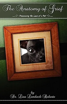 L'anatomie du deuil : Traiter la perte d'un animal de compagnie - The Anatomy of Grief: Processing the Loss of a Pet